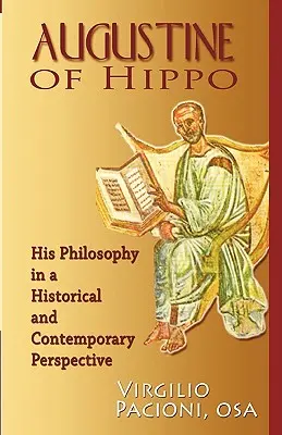 Augustyn z Hippony: jego filozofia w perspektywie historycznej i współczesnej - Augustine of Hippo: His Philosophy in a Historical and Contemporary Perspective