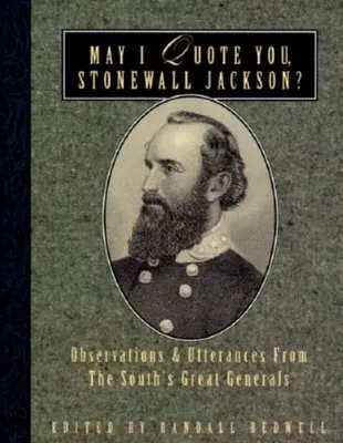 Mogę cię zacytować, Stonewallu Jacksonie? Obserwacje i wypowiedzi wielkich generałów Południa - May I Quote You, Stonewall Jackson?: Observations and Utterances of the South's Great Generals