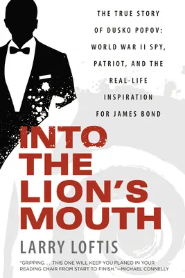 W paszczy lwa: Prawdziwa historia Dusko Popova: Szpieg II wojny światowej, patriota i prawdziwa inspiracja dla Jamesa Bonda - Into the Lion's Mouth: The True Story of Dusko Popov: World War II Spy, Patriot, and the Real-Life Inspiration for James Bond