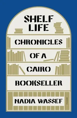 Życie na półce: Kroniki kairskiego księgarza - Shelf Life: Chronicles of a Cairo Bookseller