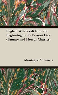 Angielskie czary - od początków do współczesności (Klasyka fantastyki i horroru) - English Witchcraft - From the Beginning to the Present Day (Fantasy and Horror Classics)