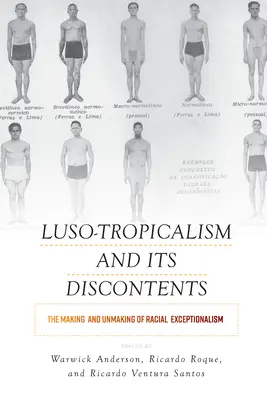 Luso-Tropicalism and Its Discontents: Tworzenie i demontaż rasowej wyjątkowości - Luso-Tropicalism and Its Discontents: The Making and Unmaking of Racial Exceptionalism