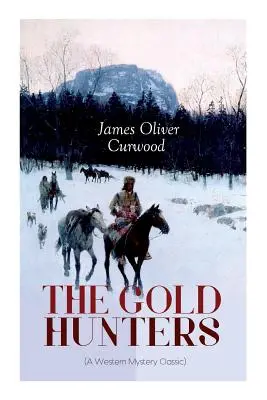 THE GOLD HUNTERS (A Western Mystery Classic): Niebezpieczne poszukiwanie skarbów oraz opowieść o życiu i przygodach w dziczy Zatoki Hudsona - THE GOLD HUNTERS (A Western Mystery Classic): A Dangerous Treasure Hunt and the Story of Life and Adventure in the Hudson Bay Wilds