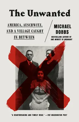 Niechciani: Ameryka, Auschwitz i wioska uwięziona pomiędzy - The Unwanted: America, Auschwitz, and a Village Caught in Between