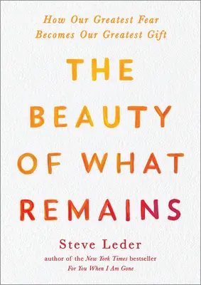 Piękno tego, co pozostaje: Jak nasz największy strach staje się naszym największym darem - The Beauty of What Remains: How Our Greatest Fear Becomes Our Greatest Gift