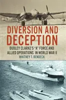 Dywersja i oszustwo: Dudley Clarke's A Force i operacje aliantów podczas II wojny światowej - Diversion and Deception: Dudley Clarke's A Force and Allied Operations in World War II