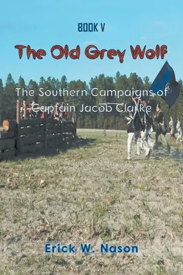 Stary szary wilk: południowe kampanie kapitana Jacoba Clarke'a - The Old Grey Wolf: The Southern Campaigns of Captain Jacob Clarke