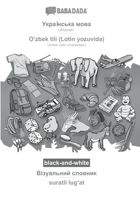 BABADADA czarno-biały, ukraiński (cyrylicą) - O'zbek tili (Lotin yozuvida), słownik wizualny (cyrylicą) - suratli lugʻat: - BABADADA black-and-white, Ukrainian (in cyrillic script) - O'zbek tili (Lotin yozuvida), visual dictionary (in cyrillic script) - suratli lugʻat: