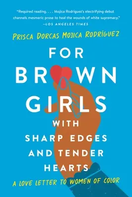 Dla brązowych dziewczyn o ostrych krawędziach i czułych sercach: List miłosny do kolorowych kobiet - For Brown Girls with Sharp Edges and Tender Hearts: A Love Letter to Women of Color