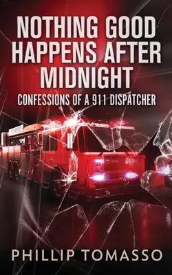 Nic dobrego nie dzieje się po północy: Wyznania dyspozytora 911 - Nothing Good Happens After Midnight: Confessions Of A 911 Dispatcher