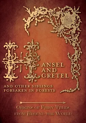 Hansel and Gretel - And Other Siblings Forsaken in Forests (Origins of Fairy Tales from Around the World): Pochodzenie bajek z całego świata (Origins of Fairy Tales from Around the World) - Hansel and Gretel - And Other Siblings Forsaken in Forests (Origins of Fairy Tales from Around the World): Origins of Fairy Tales from Around the Worl