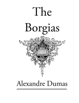 The Borgias: Oryginalna klasyczna powieść - The Borgias: Original Classic Novel