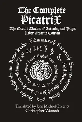 The Complete Picatrix: Okultystyczny klasyk magii astrologicznej Liber Atratus Edition - The Complete Picatrix: The Occult Classic of Astrological Magic Liber Atratus Edition