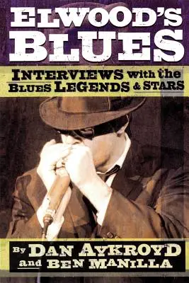 Elwood's Blues: Wywiady z legendami i gwiazdami bluesa - Elwood's Blues: Interviews with the Blues Legends & Stars