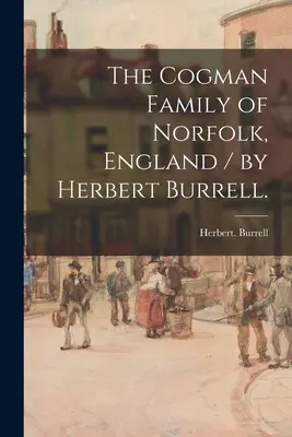 Rodzina Cogmanów z Norfolk w Anglii / Herbert Burrell. - The Cogman Family of Norfolk, England / by Herbert Burrell.