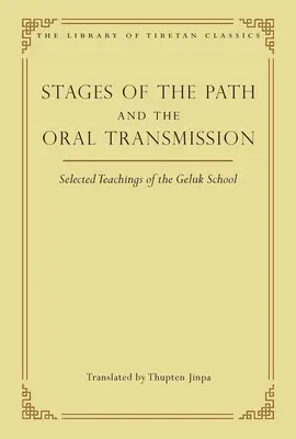 Etapy ścieżki i przekaz ustny: Wybrane nauki szkoły Geluk - Stages of the Path and the Oral Transmission: Selected Teachings of the Geluk School