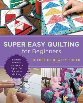 Super łatwe pikowanie dla początkujących: Wzory, projekty i mnóstwo wskazówek, jak rozpocząć pikowanie - Super Easy Quilting for Beginners: Patterns, Projects, and Tons of Tips to Get Started in Quilting