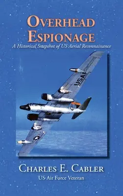 Szpiegostwo napowietrzne: Historyczne spojrzenie na amerykański zwiad lotniczy - Overhead Espionage: A Historical Snapshot of US Aerial Reconnaissance