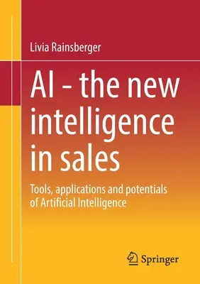 AI - nowa inteligencja w sprzedaży: Narzędzia, zastosowania i potencjał sztucznej inteligencji - AI - The New Intelligence in Sales: Tools, Applications and Potentials of Artificial Intelligence