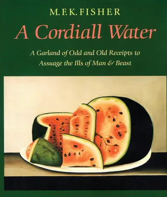 A Cordiall Water: Girlanda dziwnych i starych recept na złagodzenie chorób ludzi i zwierząt - A Cordiall Water: A Garland of Odd and Old Receipts to Assuage the Ills of Man and Beast