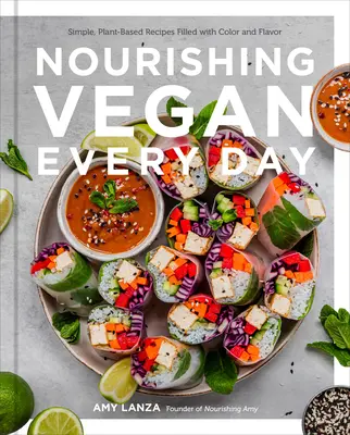 Odżywczy weganin każdego dnia: Proste, roślinne przepisy pełne kolorów i smaków - Nourishing Vegan Every Day: Simple, Plant-Based Recipes Filled with Color and Flavor