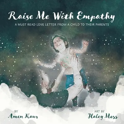 Wychowaj mnie z empatią: Niezbędny list miłosny od dziecka do rodziców - Raise Me With Empathy: A Must Read Love Letter From a Child to their Parents