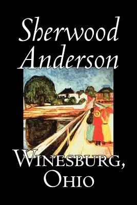 Winesburg, Ohio, Sherwood Anderson, literatura piękna, klasyka, literatura piękna - Winesburg, Ohio by Sherwood Anderson, Fiction, Classics, Literary