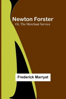 Newton Forster; Albo służba kupiecka - Newton Forster; Or, The Merchant Service