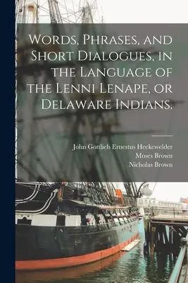 Słowa, zwroty i krótkie dialogi w języku Indian Lenni Lenape lub Delaware. - Words, Phrases, and Short Dialogues, in the Language of the Lenni Lenape, or Delaware Indians.