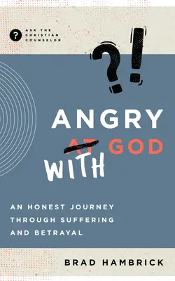 Zły na Boga: Szczera podróż przez cierpienie i zdradę - Angry with God: An Honest Journey Through Suffering and Betrayal