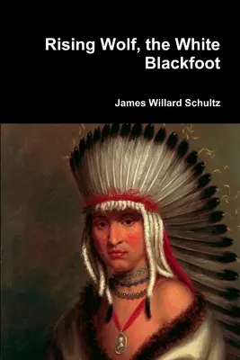 Wschodzący Wilk, Biała Czarna Stopa - Rising Wolf, the White Blackfoot