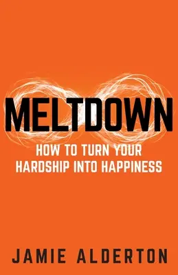 Meltdown: Jak zamienić trudności w szczęście - Meltdown: How to turn your hardship into happiness