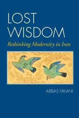 Utracona mądrość: Ponowne przemyślenie nowoczesności w Iranie - Lost Wisdom: Rethinking Modernity in Iran