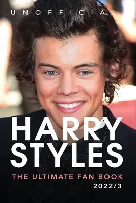 Harry Styles The Ultimate Fan Book: Ponad 100 faktów, zdjęć, quizów i nie tylko o Harrym Stylesie - Harry Styles The Ultimate Fan Book: 100+ Harry Styles Facts, Photos, Quizzes & More