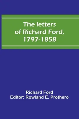 Listy Richarda Forda, 1797-1858 - The letters of Richard Ford, 1797-1858