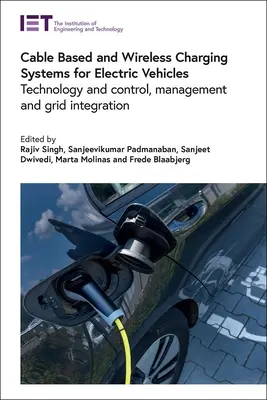 Kablowe i bezprzewodowe systemy ładowania pojazdów elektrycznych: Technologia i sterowanie, zarządzanie i integracja z siecią - Cable Based and Wireless Charging Systems for Electric Vehicles: Technology and Control, Management and Grid Integration