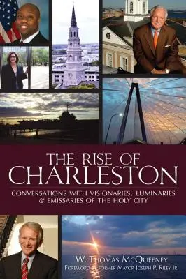 The Rise of Charleston: Rozmowy z wizjonerami, luminarzami i wysłannikami Świętego Miasta - The Rise of Charleston: Conversations with Visionaries, Luminaries & Emissaries of the Holy City