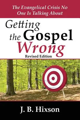 Błędna ewangelia: kryzys ewangeliczny, o którym nikt nie mówi - Getting the Gospel Wrong: The Evangelical Crisis No One Is Talking about