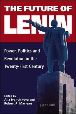 Przyszłość Lenina: Władza, polityka i rewolucja w XXI wieku - The Future of Lenin: Power, Politics, and Revolution in the Twenty-First Century