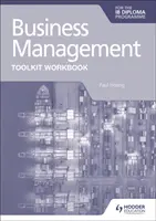Zestaw narzędzi do zarządzania biznesem Zeszyt ćwiczeń do dyplomu IB - Business Management Toolkit Workbook for the Ib Diploma