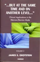 Ale w tym samym czasie i na innym poziomie - zastosowania kliniczne w trybie kleinowsko-bionowskim - But at the Same Time and on Another Level - Clinical Applications in the Kleinian/Bionian Mode