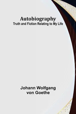 Autobiografia: Prawda i fikcja związane z moim życiem - Autobiography: Truth and Fiction Relating to My Life