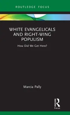 Biali ewangelicy i prawicowy populizm: jak do tego doszliśmy? - White Evangelicals and Right-Wing Populism: How Did We Get Here?