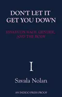 Don't Let It Get You Down - Eseje o rasie, płci i ciele - Don't Let It Get You Down - Essays on Race, Gender and the Body