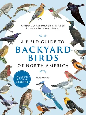 Przewodnik terenowy po ptakach przydomowych Ameryki Północnej: Wizualny katalog najpopularniejszych ptaków przydomowych - A Field Guide to Backyard Birds of North America: A Visual Directory of the Most Popular Backyard Birds