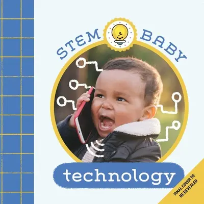 Stem Baby: Technologia: (Stem Books for Babies, Tinker and Maker Books for Babies) - Stem Baby: Technology: (Stem Books for Babies, Tinker and Maker Books for Babies)