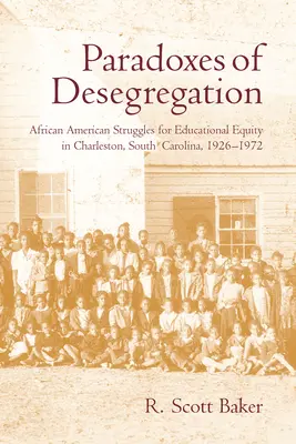 Paradoksy desegregacji: Afroamerykańskie zmagania o równość edukacyjną w Charleston, Karolina Południowa, 1926-1972 - Paradoxes of Desegregation: African American Struggles for Educational Equity in Charleston, South Carolina, 1926-1972