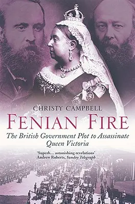 Fenian Fire: Plan brytyjskiego rządu mający na celu zamordowanie królowej Wiktorii - Fenian Fire: The British Government Plot to Assassinate Queen Victoria