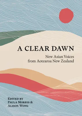 Jasny świt: nowe azjatyckie głosy z Aotearoa w Nowej Zelandii - A Clear Dawn: New Asian Voices from Aotearoa New Zealand