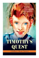 TIMOTHY'S QUEST (Klasyka książek dla dzieci): Opowieść dla każdego młodego i starego, kto chce ją przeczytać - TIMOTHY'S QUEST (Children's Book Classic): A Story for Anyone Young or Old, Who Cares to Read it